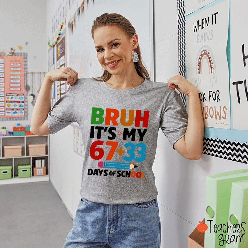 Bruh It Is My 67+33 Days Of School Teacher T-shirt