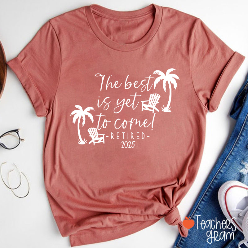 Personalized The Best Is Yet To Come Retired Teacher T-Shirt