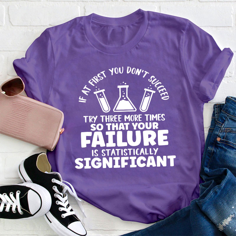 Funny Science If At First You Don't Succeed Teacher T-Shirt