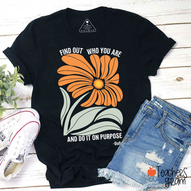 Find Out Who You Are And Do It On Purpose Retro Floral Dolly Teacher T‑Shirt