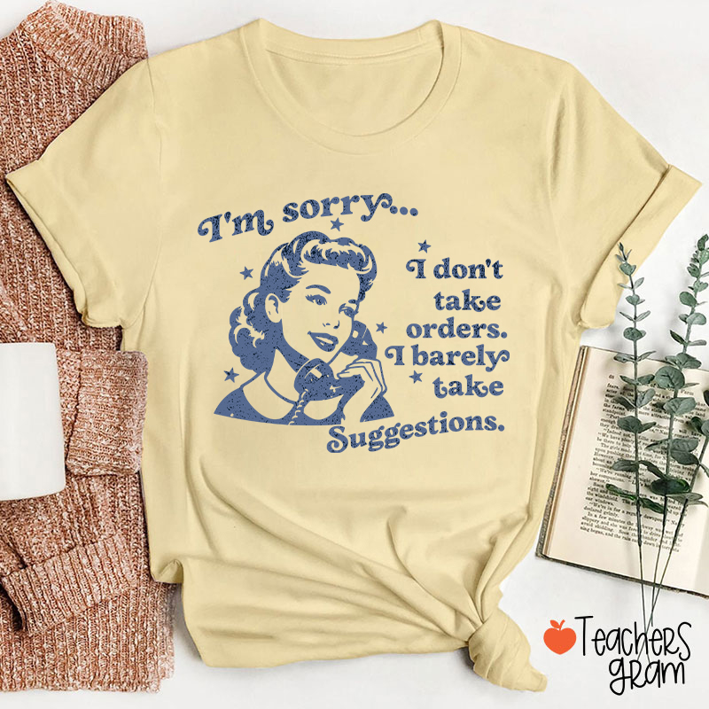 I Don't Take Orders I Barely Take Suggestions Teacher T-Shirt