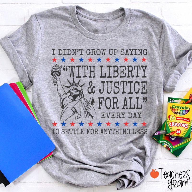 Liberty And Justice For All 4th Of July Teacher T-Shirt