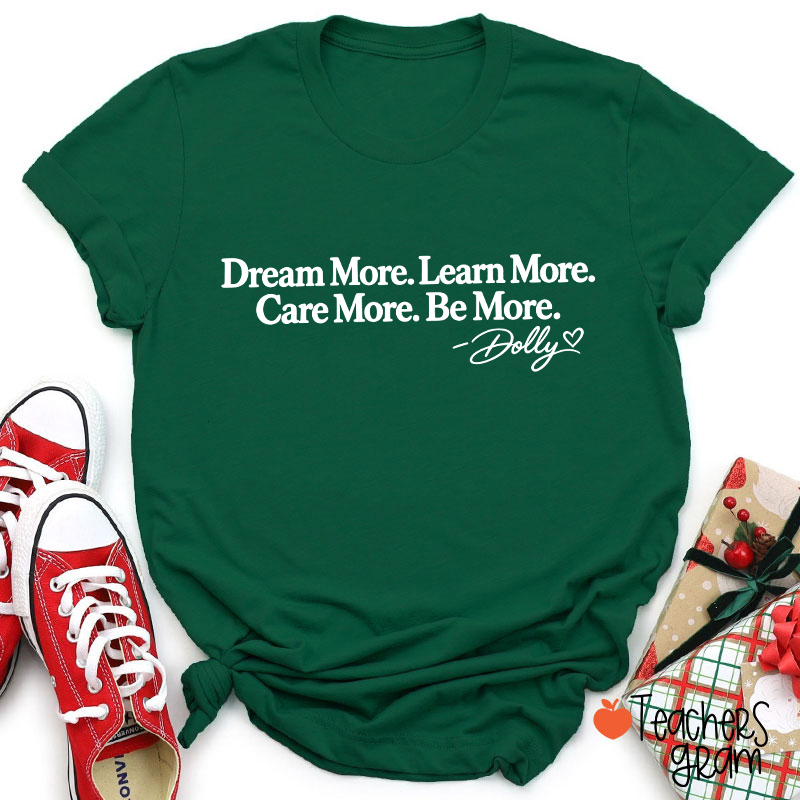 Dream More Learn More Care More Be More Dolly Quote Teacher T‑Shirt
