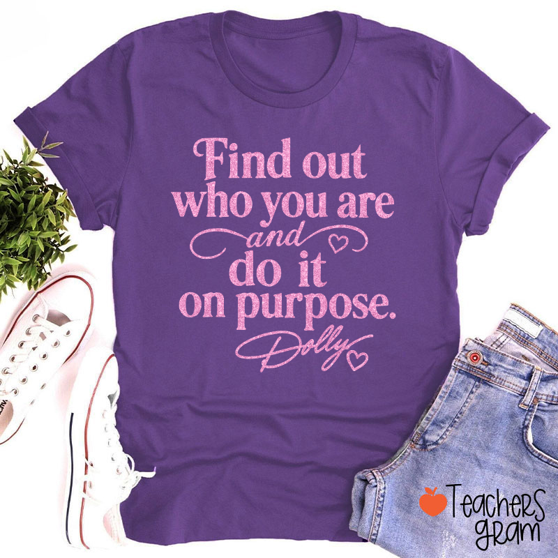 Find Out Who You Are And Do It On Purpose Faux Glitter Dolly Teacher T‑Shirt