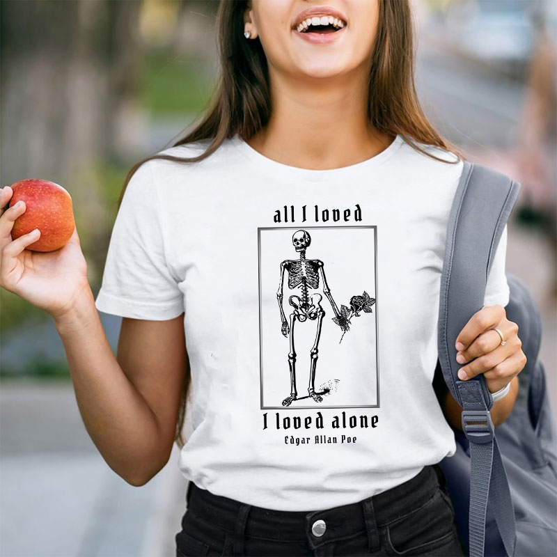 All I Loved I Loved Alone Teacher T-Shirt