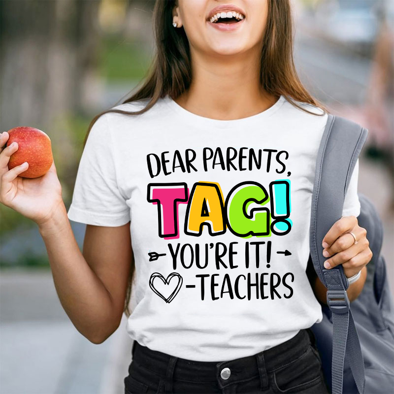 Dear Parents Tag Teacher T-Shirt