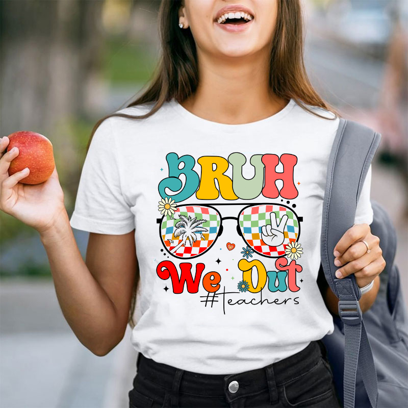 Bruh We Out Teachers Summer Teacher T-Shirt
