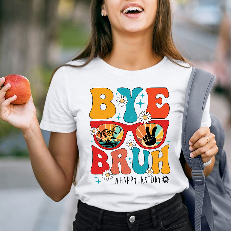 Summerbreak Bye Bruh Happy Last Day Teacher T-Shirt