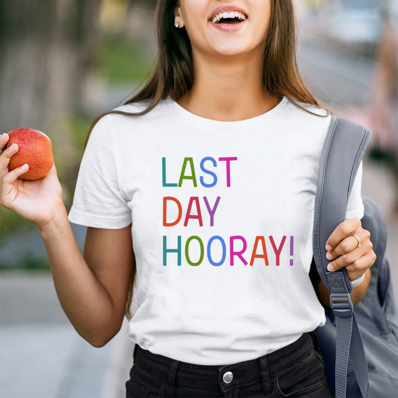 Hooray Happy Last Day Of School Teacher T-Shirt