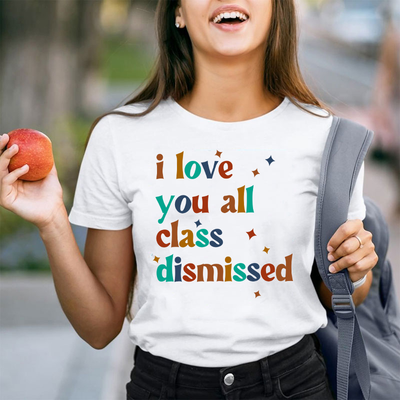 Retro Color I Love You All Class Dismissed Teacher T-Shirt