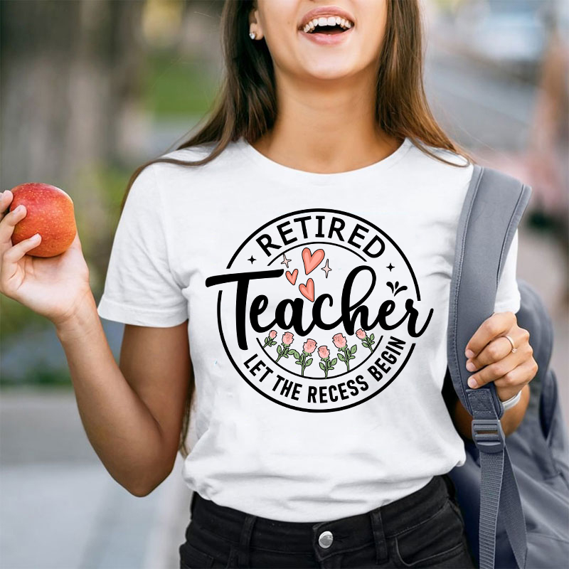 Retired Teacher Let The Recess Begin Teacher T-Shirt