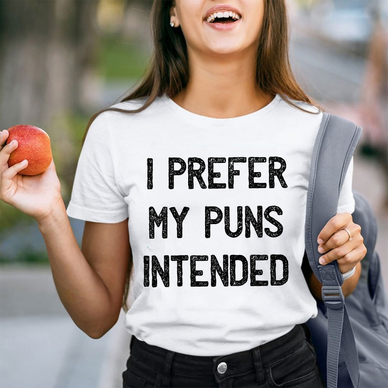 I Prefer My Puns Intended Teacher T-Shirt