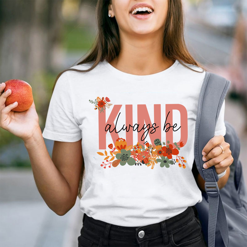 Flower Always Be Kind Teacher T-Shirt
