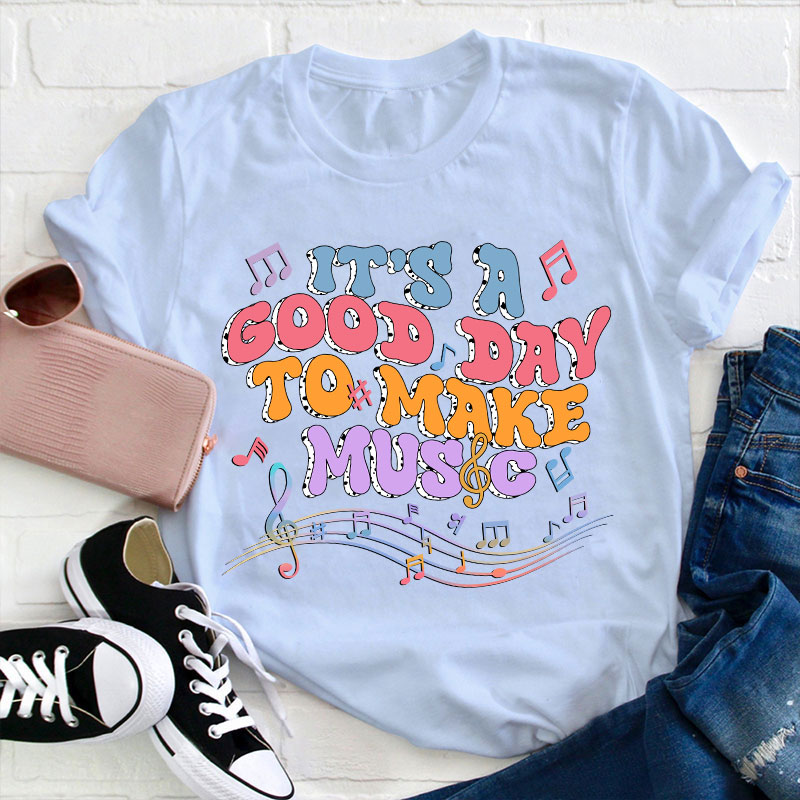 Tt's A Good Day To Make Music Musical Note Printing Teacher T-Shirt
