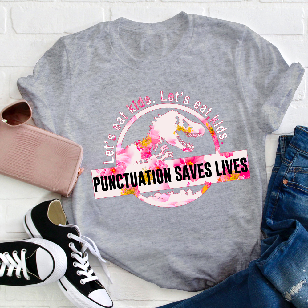 Let's Eat Kids Color Punctuation Saves Lives T-Shirt