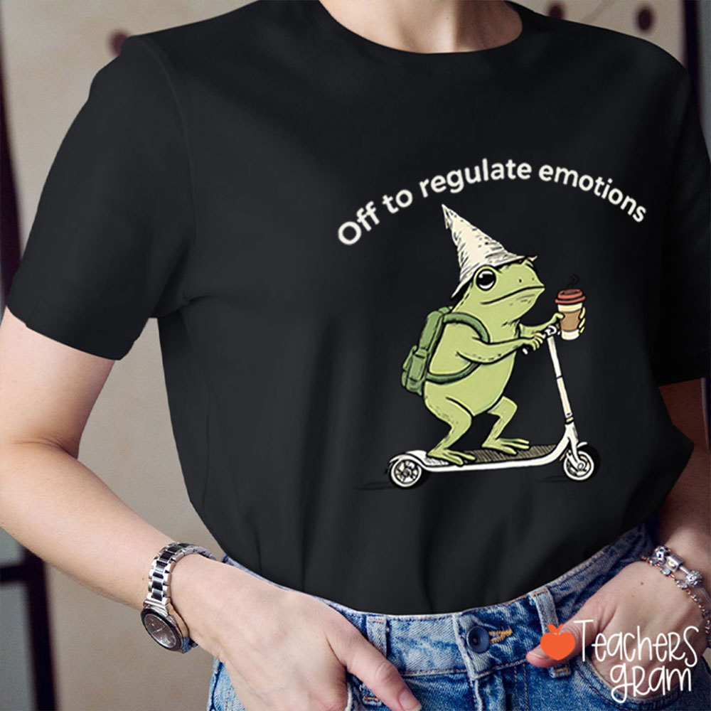 Off To Regulate Emotions Teacher T-Shirt