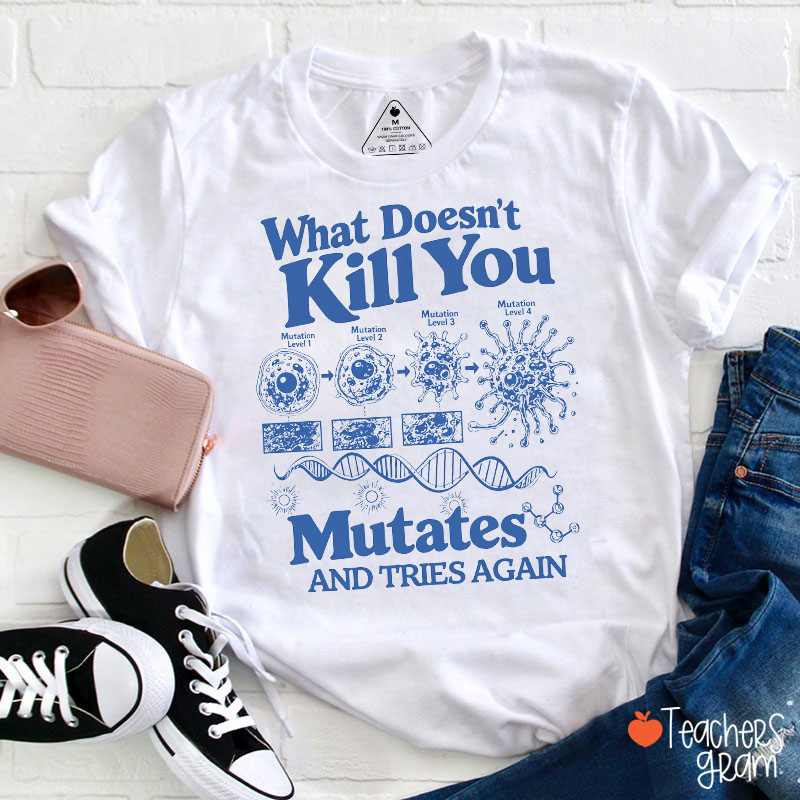What Doesn't Kill You Mutates Dna Cell Mutation Science Teacher T‑Shirt