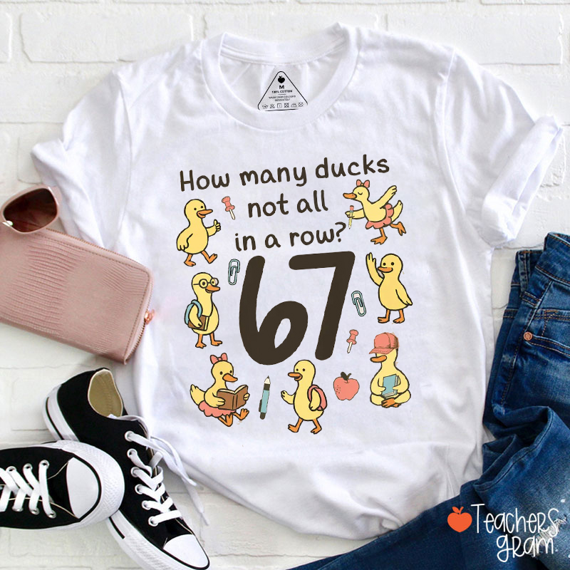 Funny 67 Meme How Many Ducks Not All In A Row Teacher T-Shirt