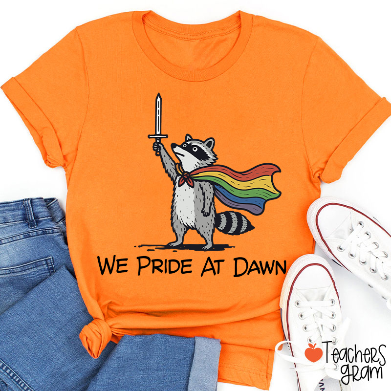 We Pride At Dawn Teacher T-Shirt