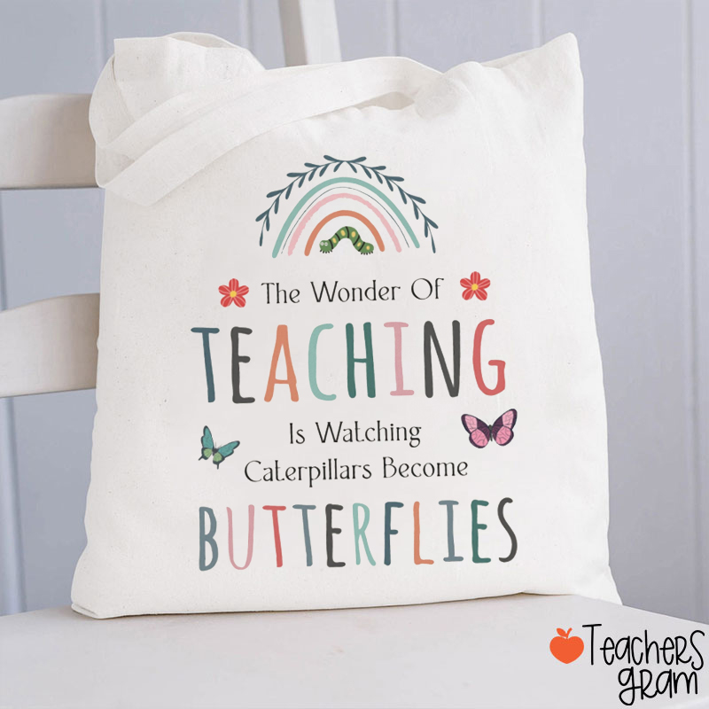 The Wonder Of Teaching Is Watching Caterpillars Become Butterflies Teacher Tote Bag