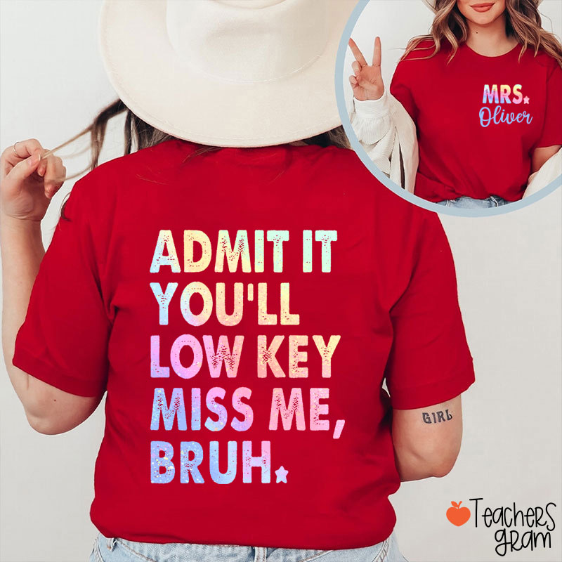 Personalized Name Admit It You'll Low Key Miss Me Teacher Two Sided T-Shirt