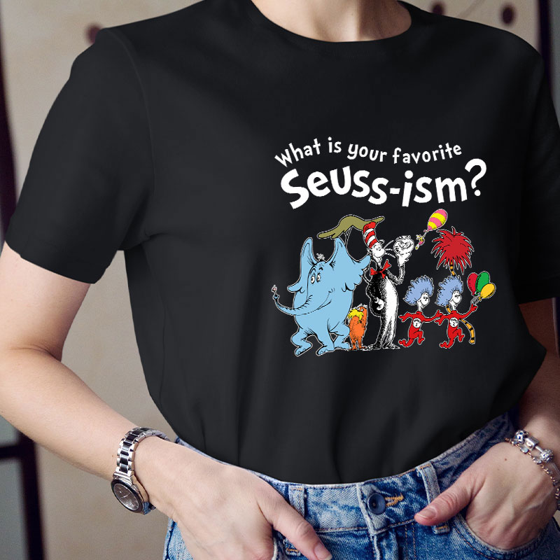 What Is Your Favorite Seussism Teacher T-Shirt