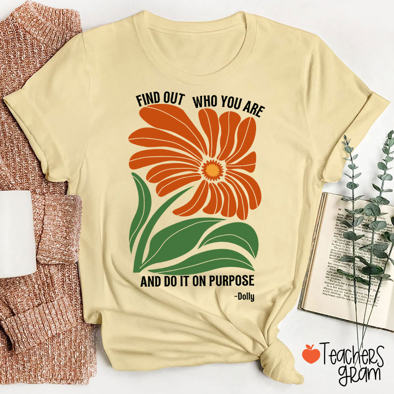 Find Out Who You Are And Do It On Purpose Retro Floral Dolly Teacher T‑Shirt