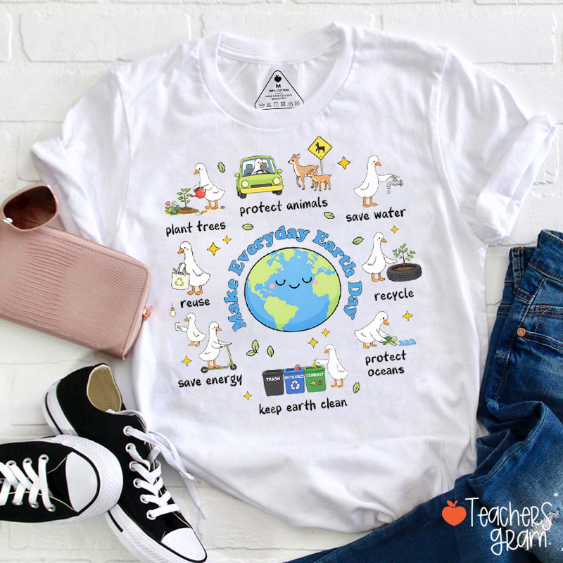 Make Everyday Earth Day Teacher T-Shirt