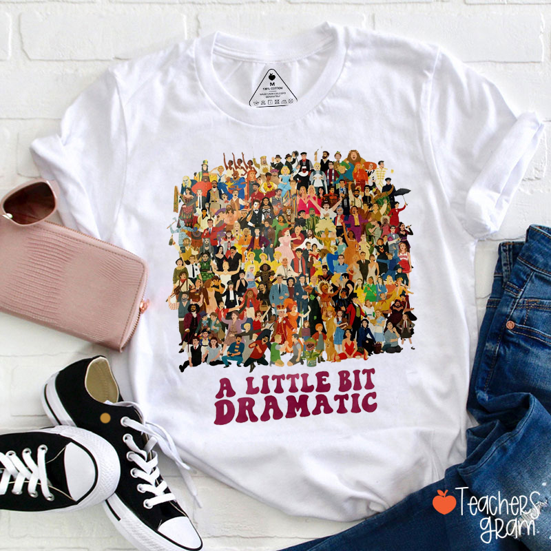 A Little Bit Dramatic Teacher T-Shirt