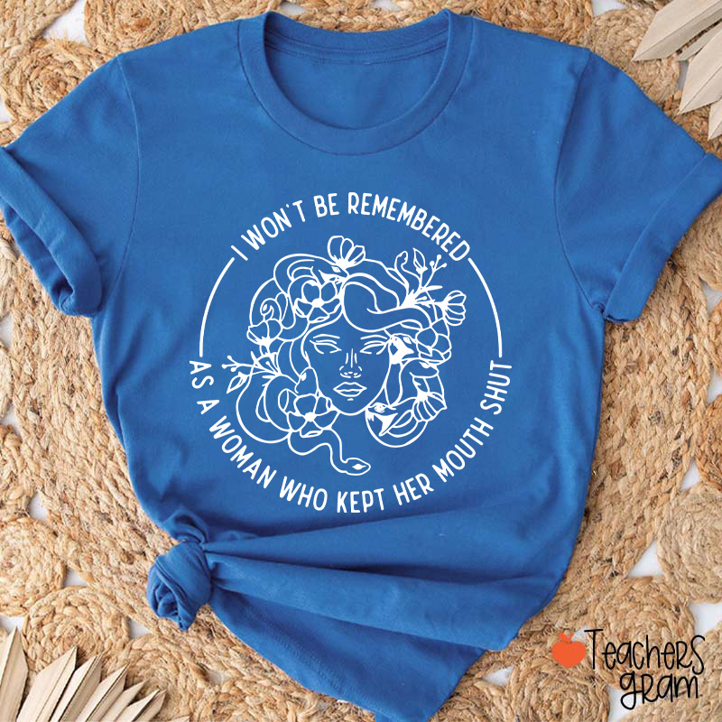 I Won't Be Remembered Teacher T-Shirt