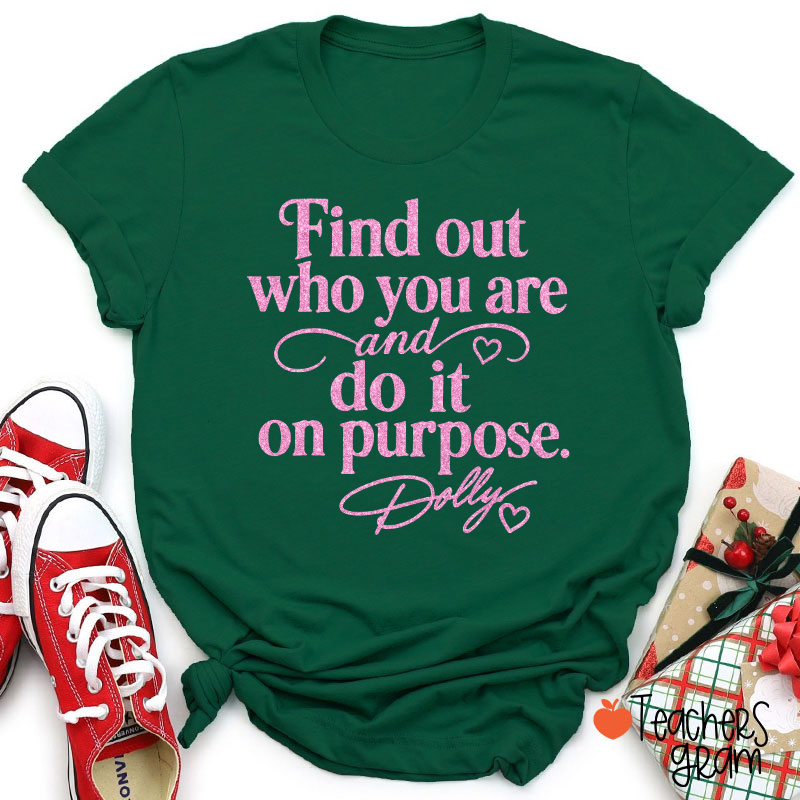 Find Out Who You Are And Do It On Purpose Faux Glitter Dolly Teacher T‑Shirt