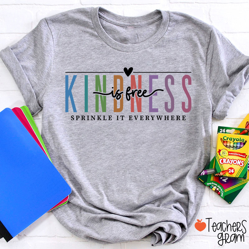 Kindness Is Free Sprinkle It Everywhere Teacher T-Shirt