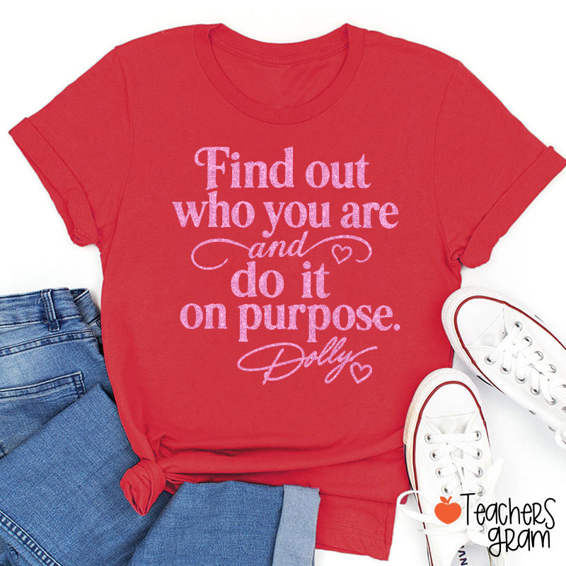 Find Out Who You Are And Do It On Purpose Faux Glitter Dolly Teacher T‑Shirt