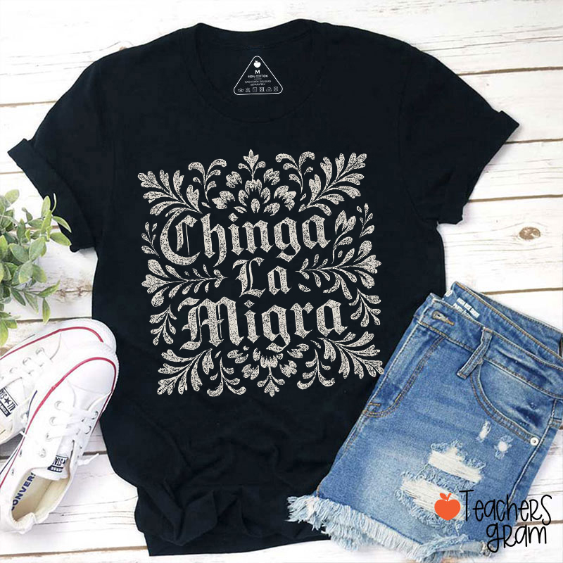 Chinga La Migra Mexican Pride Teacher T-Shirt