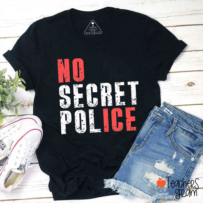 No Secret Police Teacher T-Shirt
