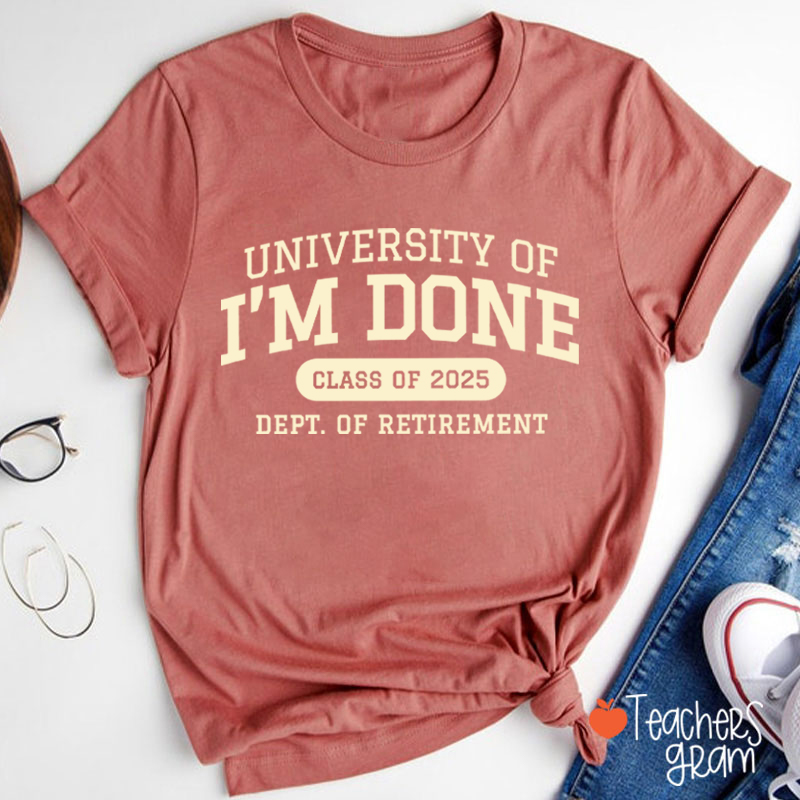 Personalized Year University Of I'm Done Retirement Teacher T-Shirt