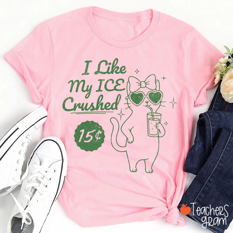 I Like My Ice Crushed Teacher T-Shirt