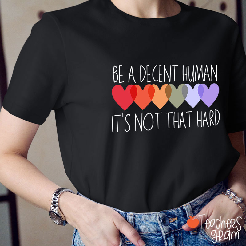 Be A Decent Human It's Not That Hard Teacher T-Shirt