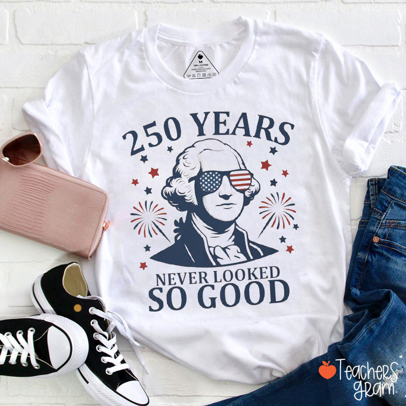250 Years Never Looked So Good Teacher T-Shirt