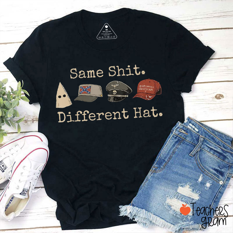 Same Shit Different Hat Political Teacher T-Shirt