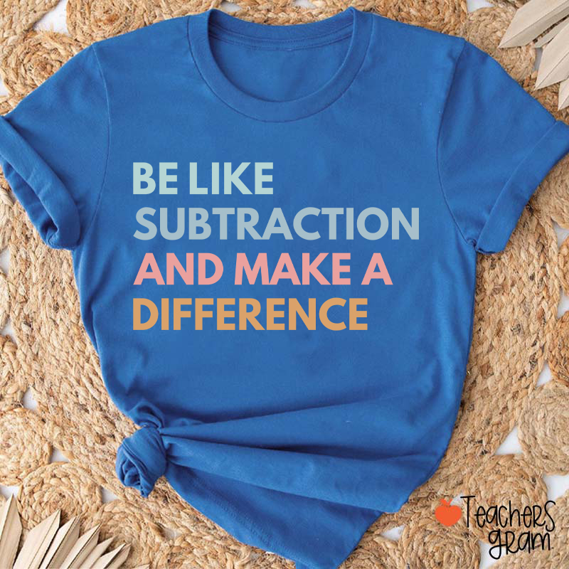 Be Like Subtraction And Make A Difference Teacher T-Shirt