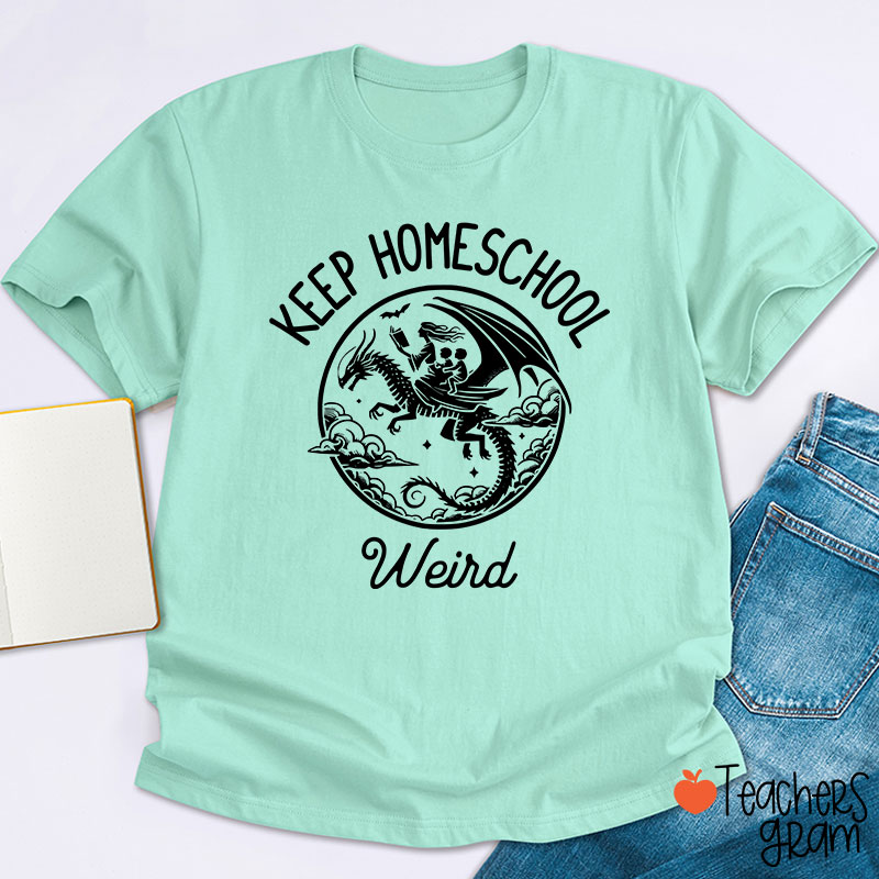 Keep Homeschool Weird Amazing Experience Teacher T-Shirt