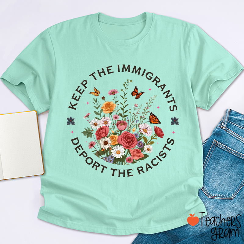 Keep The Immigrants Deport The Racists Teacher T-Shirt