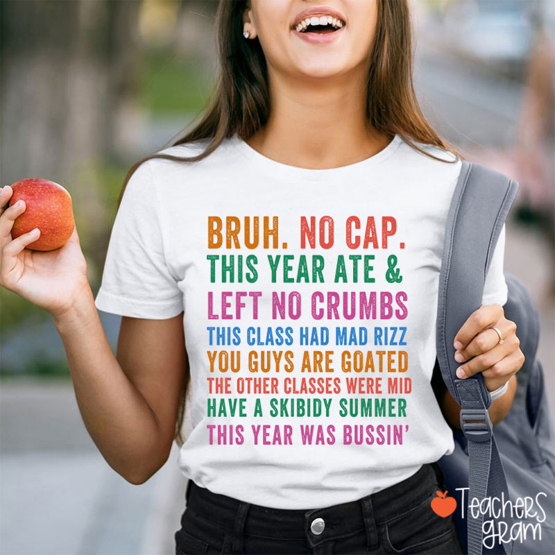 Bruh No Cap This Year Ate And Left No Crumbs Teacher T-Shirt