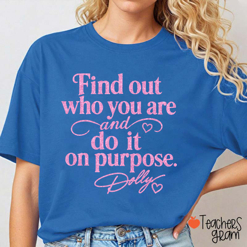 Find Out Who You Are And Do It On Purpose Faux Glitter Dolly Teacher T‑Shirt