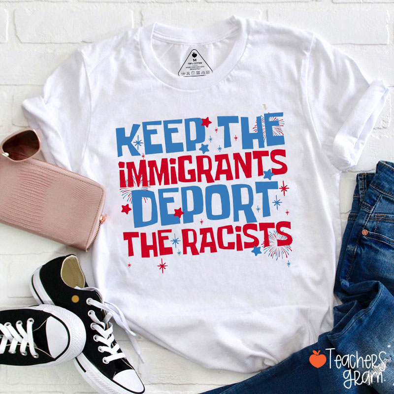 Keep The Immigrants Deport The Racists Teacher T-Shirt
