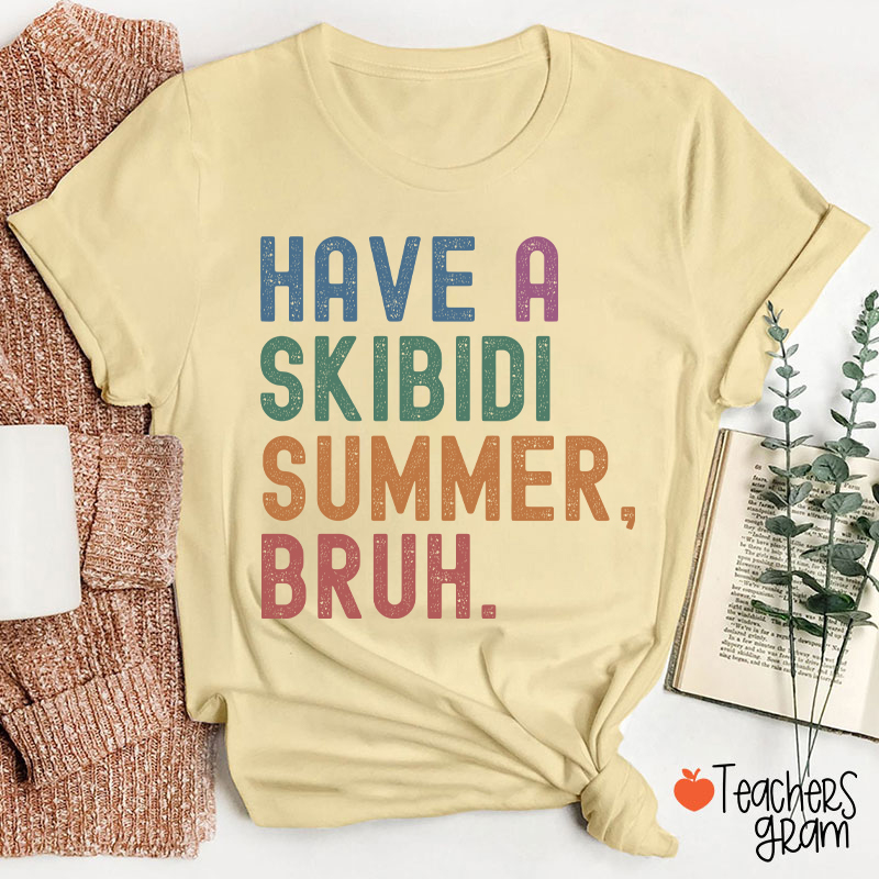 Have A Skibidi Summer Bruh Teacher T-Shirt