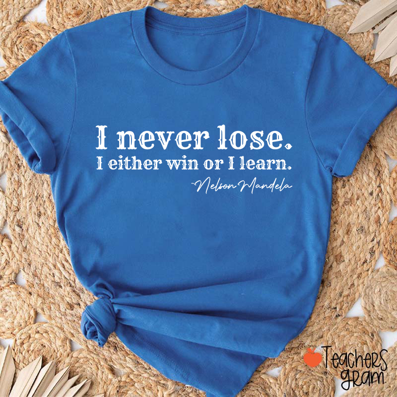 I Never Lose I Either Win Or Learn Teacher T-Shirt