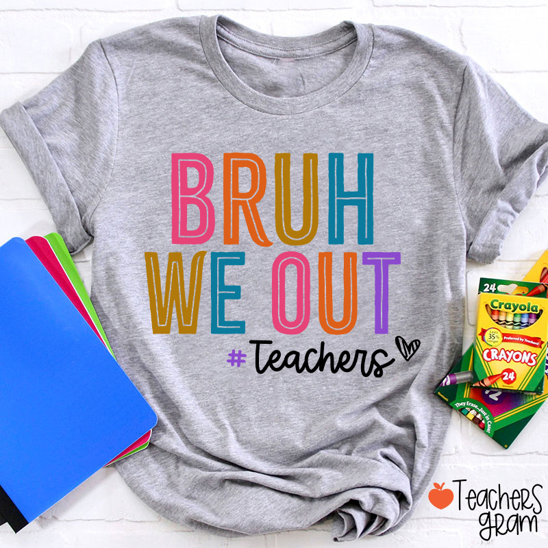 Bruh We Out Last Day Of School Teacher T-Shirt