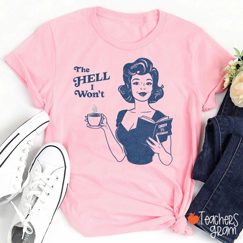 The Hell I Won't Teacher T-Shirt